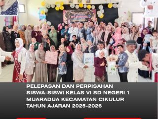 Pelepasan dan Perpisahan Siswa-siswi Kelas VI SD Negeri 1 Muaradua Kecamatan Cikulur Tahun Ajaran 2025-2026