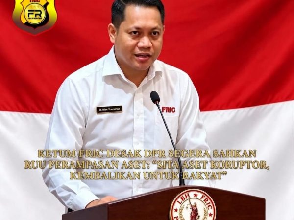 FRIC Dorong Percepatan RUU Perampasan Aset: Hukuman Koruptor Tak Cukup Penjara, Aset Hasil Kejahatan Harus Dikembalikan ke Negara